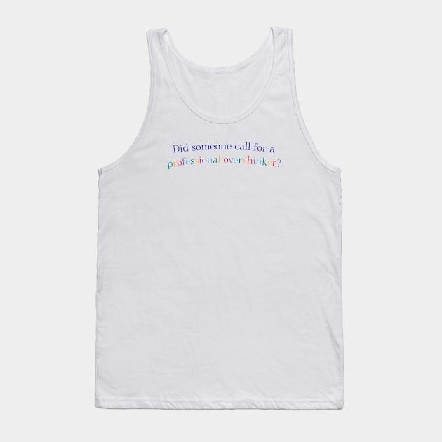 Did Someone Call For a Professional Overthinker? Tank Top by co-stars